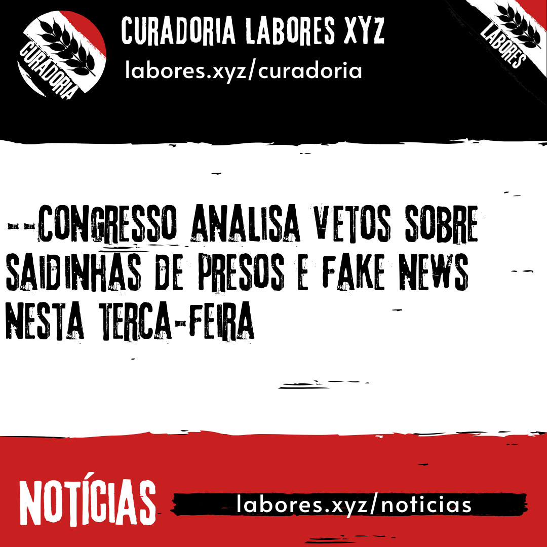 Congresso analisa vetos sobre saidinhas de presos e fake news nesta terça-feira