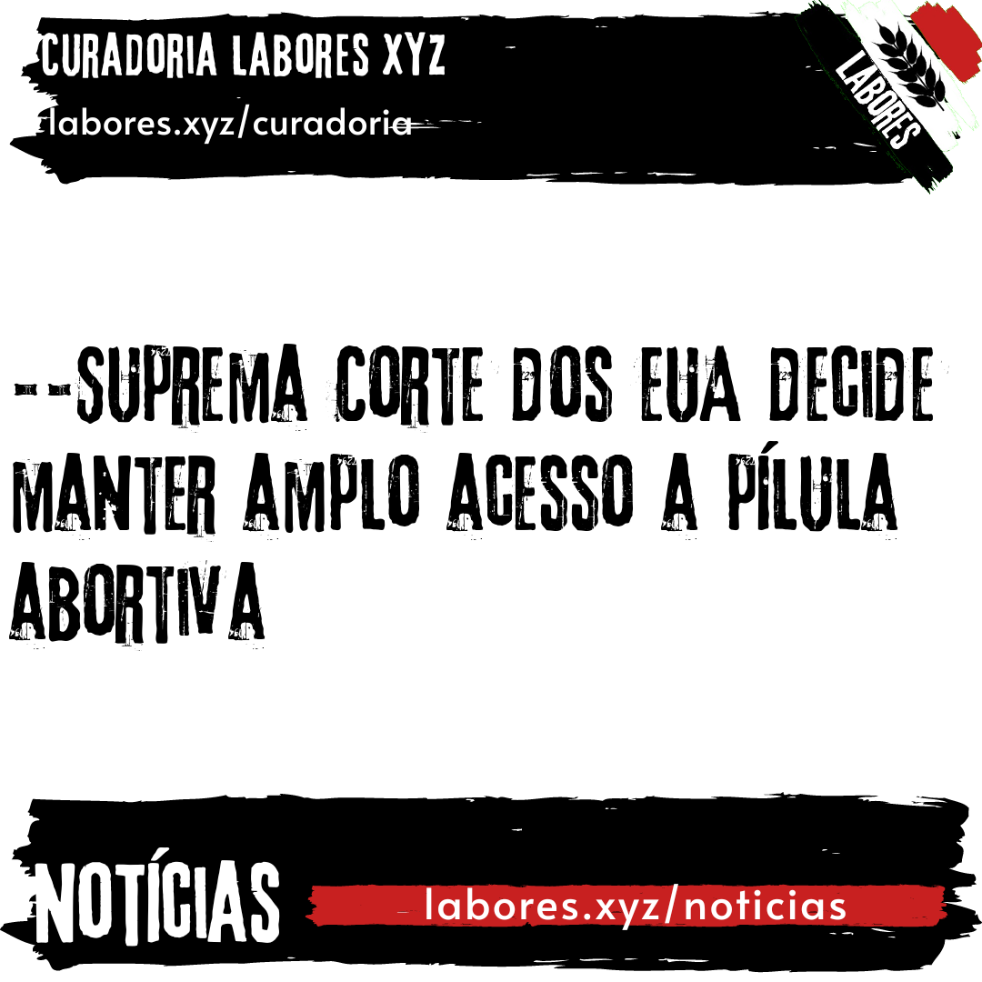 Suprema Corte dos EUA decide manter amplo acesso a pílula abortiva