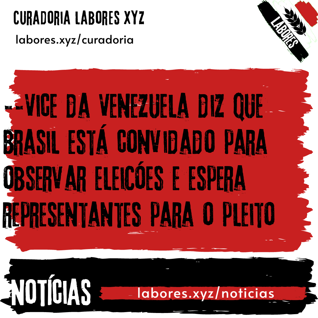 Vice da Venezuela diz que Brasil está convidado para observar eleições e espera representantes para o pleito