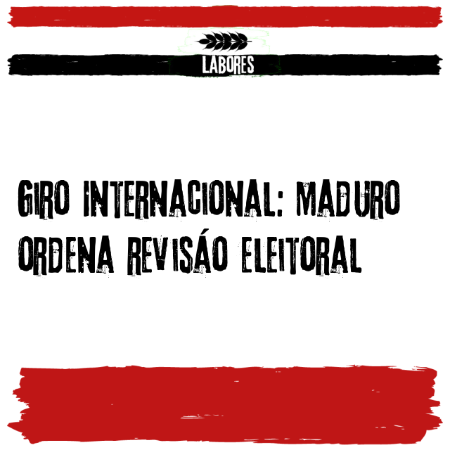 Giro Internacional: Maduro ordena revisão eleitoral